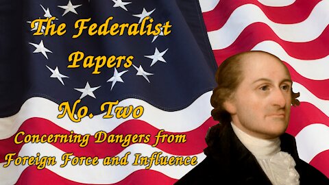The Federalist Papers, No. 2 - Concerning Dangers from Foreign Force and Influence