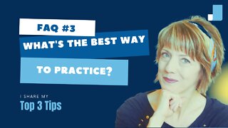 FAQ #3: What's the best way to practice?