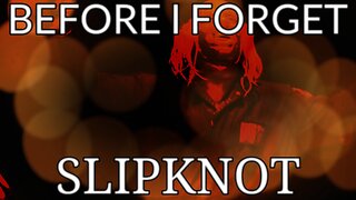🎵 SLIPKNOT - BEFORE I FORGET (LYRICS)