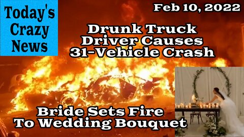 Today's Crazy News - Bride Sets Bouquet On Fire, Drunk Trucker Causes 31-Vehicle Crash