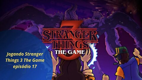 Jogando Stranger Things 3 The Game episódio 17 final