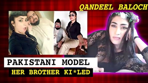 Qandeel Baloch : Pakistani Model K*lled By her Brother