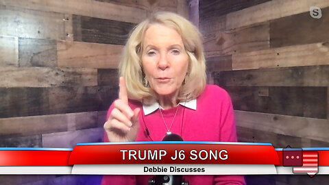 TRUMP J6 SONG | Debbie Discusses 3.13.23