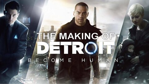 The Making of Detroit: Become Human (PS4)