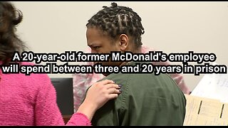 A 20-year-old former McDonald's employee will spend between three and 20 years in prison