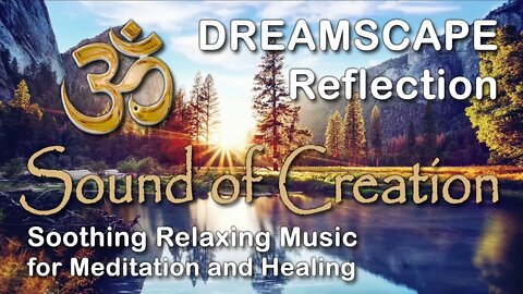 🎧 Sound Of Creation • Dreamscape • Reflection • Soothing Relaxing Music for Meditation and Healing