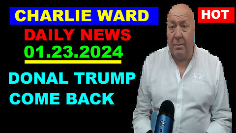 A Warning for Charlie Ward DAILY NEWS 01.23.2024: DONALD TRUMP COME BACK