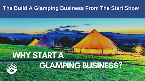 Episode 1 - Why Start A Glamping Business