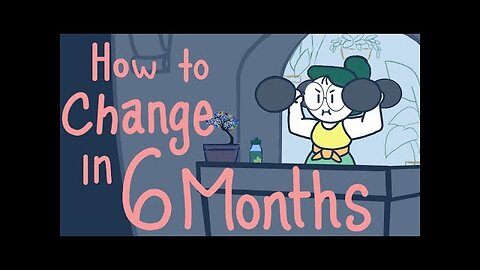 How To Change Your Life in SIX Months
