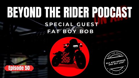 Beyond the Rider Podcast EP 50 - Special Guest Fat Boy Bob