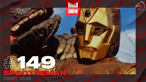 DKN Show | 149: Spectreman - Part One