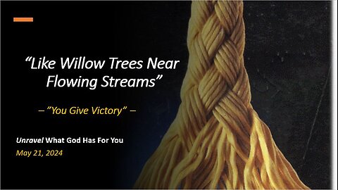 Like Willow Trees Near Flowing Streams (May 21, 2024)