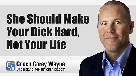 She Should Make Your Dick Hard, Not Your Life