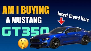 Buying a Mustang GT350 Say It Ain’t So!