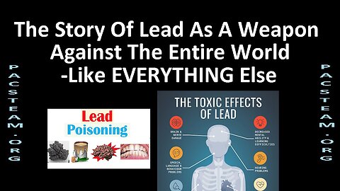 The Story Of Lead As A Weapon Against The Entire World -Like EVERYTHING Else
