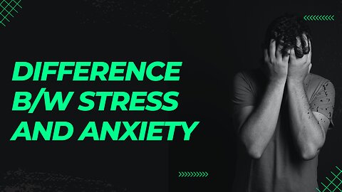 5 Ways to Tell the Difference Between Stress and Anxiety