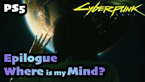 Cyberpunk 2077 | EPILOGUE Where is my Mind? [PS5 1.5 Female V CORPO]