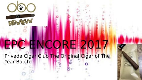 EPC ENCORE 2017 PRIVADA CIGAR CLUB ORIGINAL CIGAR OF THE YEAR BATCH