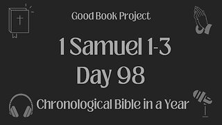 Chronological Bible in a Year 2023 - April 8, Day 98 - 1 Samuel 1-3