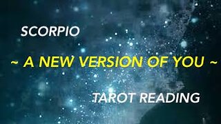 SCORPIO ~ A NEW VERSION OF YOU ~ #TAROT #READING