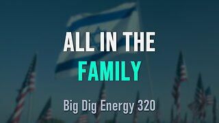 Big Dig Energy 320: All in the Family