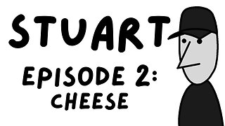 Stuart Episode 2: Cheese