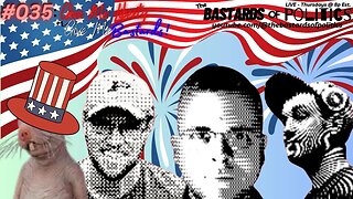 #035 | "Give Me Liberty or Give Me Bastards!" | The Bastards of Politics