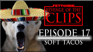 Revenge of the Clips Episode 17: Soft Tacos