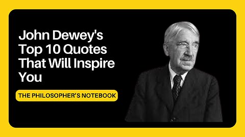 John Dewey's Top 10 Quotes That Will Inspire You