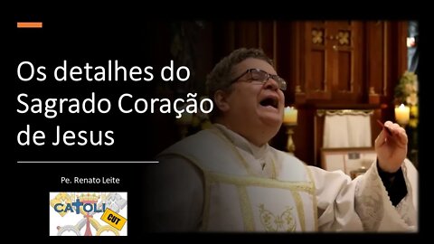 CATOLICUT - Os detalhes do Sagrado Coração de Jesus