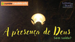 A presença de Deus XCIV - Sem saída?