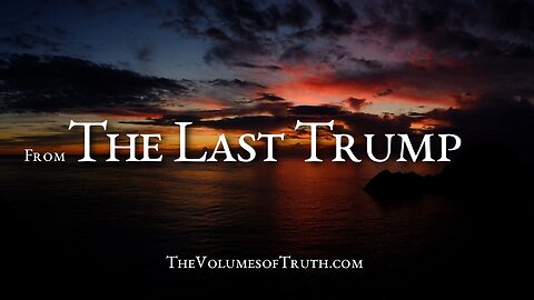 THE LAST TRUMP - "I have trumpeted to you, yet you cover your ears..."