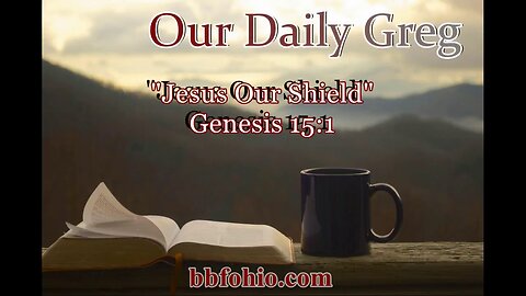 037 "Jesus Our Shield" (Genesis 15:1) Our Daily Greg