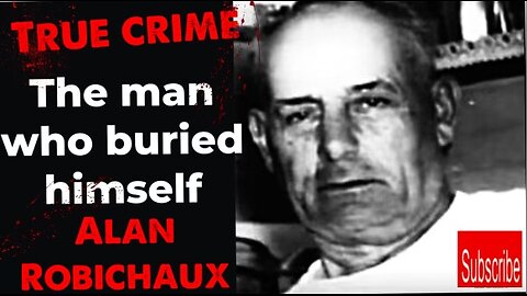 The Man Who Buried Himself Alive Alan Robichaux