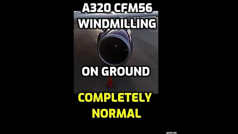 A320 CFM56 Wind Milling on Ground Completely Normal