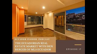 The Ecuadorian Real Estate Market With Ben Berger of MLS Ecuador – Episode 17
