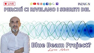 PERCHÉ CI RIVELANO I SEGRETI DEL BLUE BEAM PROJECT? - Luca Nali