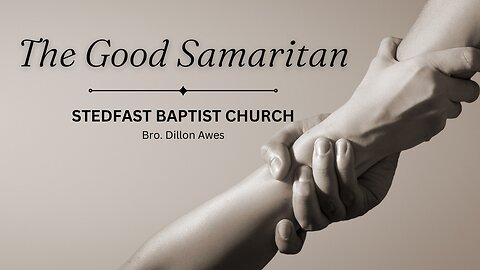 The Good Samaritan - Bro. Dillon Awes | Stedfast Baptist Church