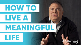 Do You Want to Live a Meaningful Life? - Matthew Kelly - 60 Second Wisdom