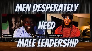 Ayindei (@AuthenticAlphas) says men desperately need male leadership!
