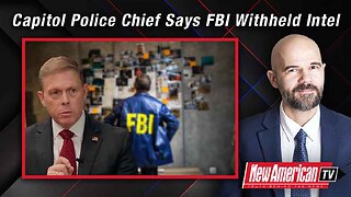 The New American TV | Capitol Police Chief Says FBI Withheld Intel Before J6
