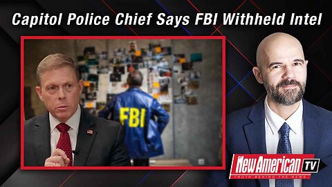 The New American TV | Capitol Police Chief Says FBI Withheld Intel Before J6