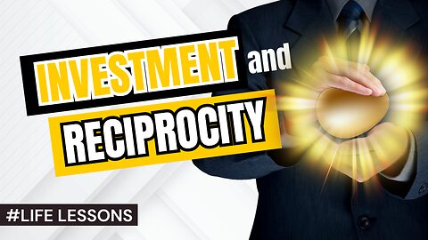 LIFE LESSONS: Relationships on Investment and Reciprocity