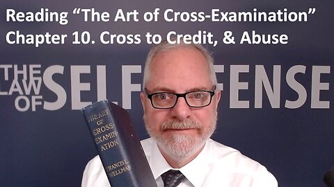 Reading “The Art of Cross-Examination”: 10. Cross to Credit, & Abuse