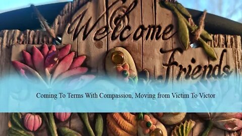 Coming To Terms With Compassion, Moving from Victim To Victor