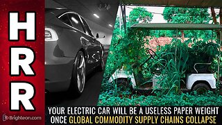 Your electric car will be a USELESS PAPER WEIGHT once global commodity supply chains collapse