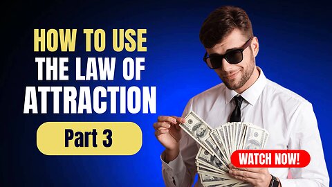 Part 3 How to use The Law Of Attraction?