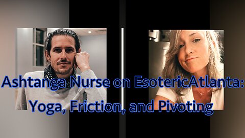 Morgan Lee (Ashtanga Nurse) on Esoteric Atlanta. Yoga, Friction, and Pivoting
