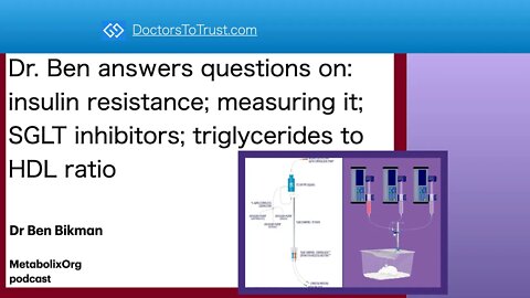 Ben Bikman9: Answers Qs: insulin resistance; measure; SGLT inhibitors; Triglycerides to HDL ratio