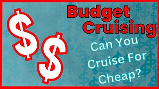 Budget Cruising - Can You Cruise for Cheap?